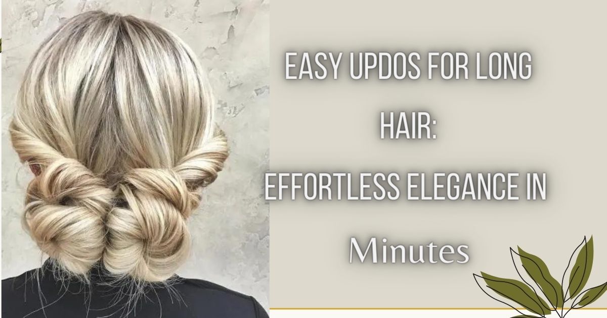 Easy Updos for Long Hair: Effortless Elegance in Minutes allbeautyone