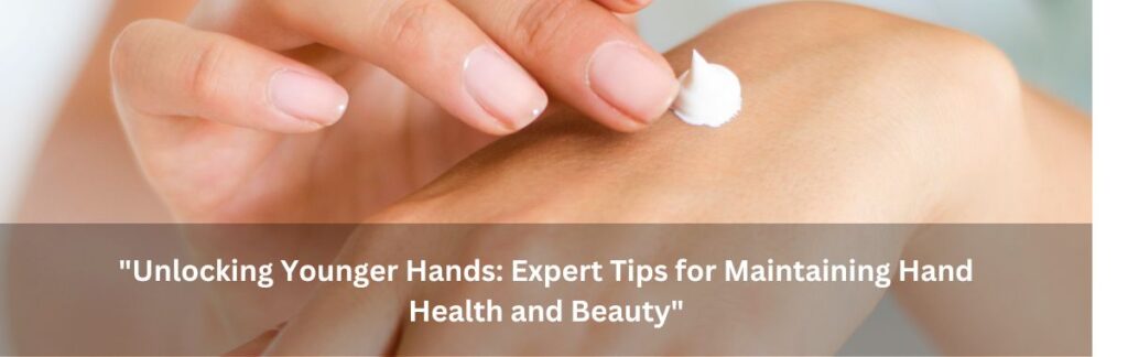 younger Hands Expert Tips